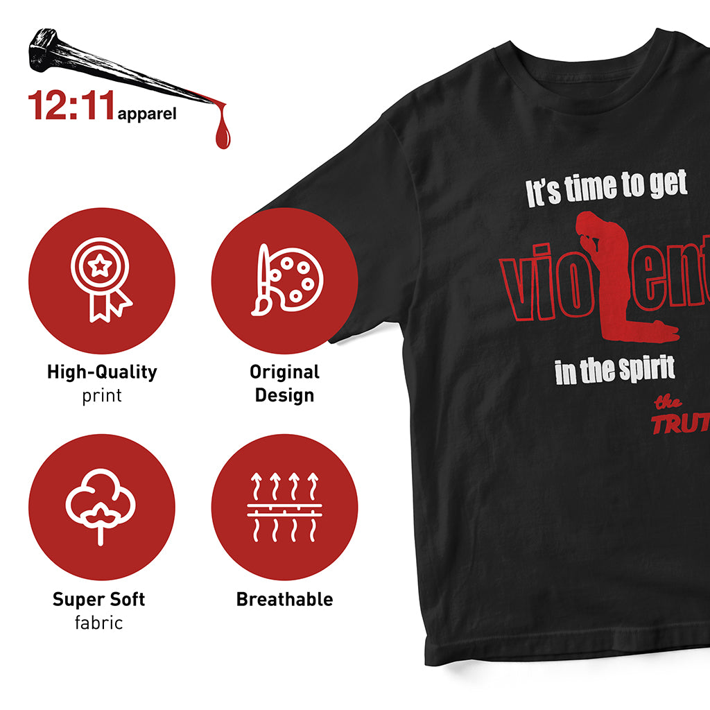 Time To Get Violent in the Spirit Spiritual Warfare Graphic T-Shirt for Christians